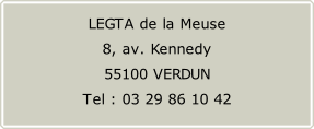 LEGTA de la Meuse 8, av. Kennedy  55100 VERDUN  Tel : 03 29 86 10 42