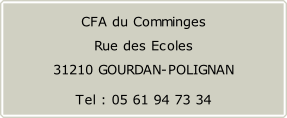 CFA du Comminges Rue des Ecoles  31210 GOURDAN-POLIGNAN Tel : 05 61 94 73 34